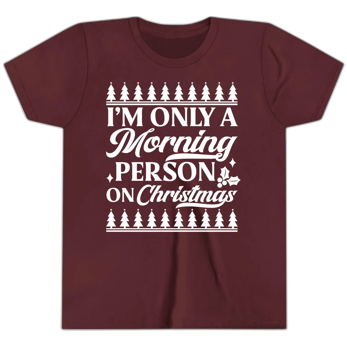 I'm Only A Morning Person On Christmas Youth T-Shirt in Maroon